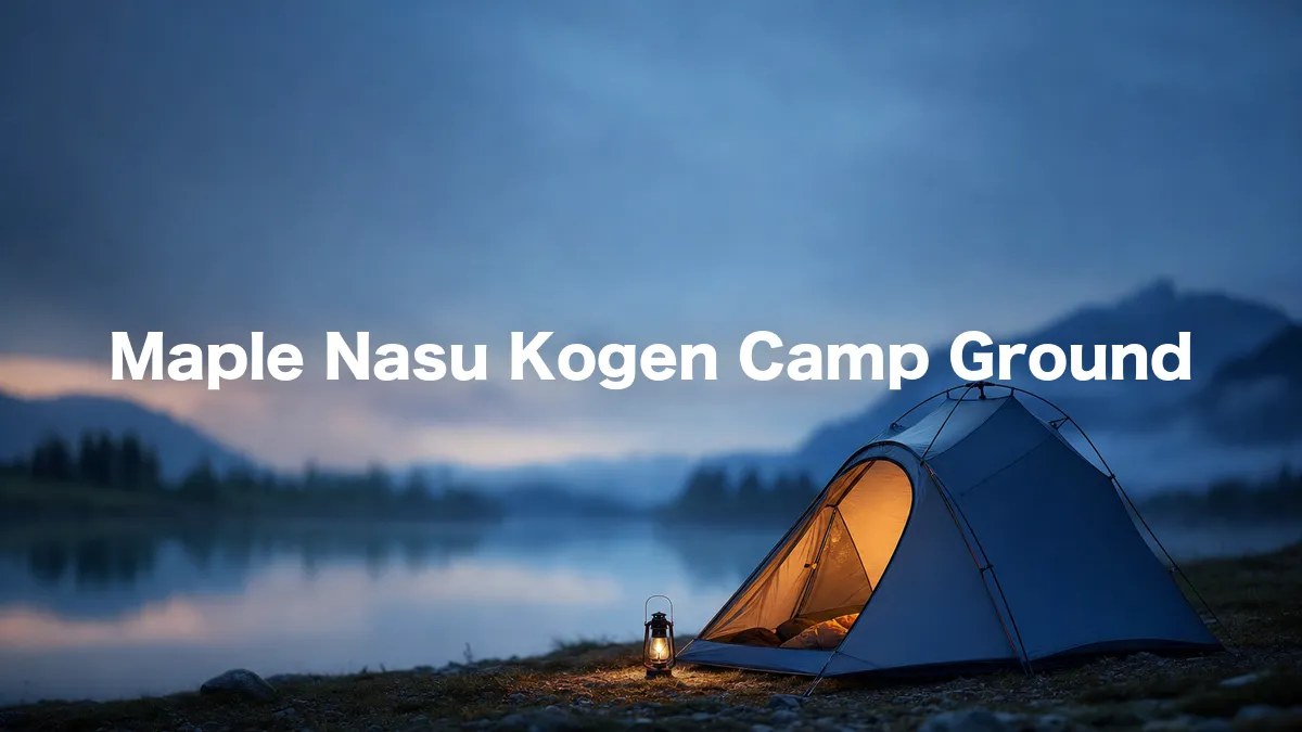 I Looked Into Maple Nasu Kogen Camp Ground