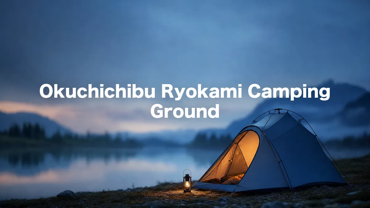 I Looked Into Okuchichibu Ryokami Camping Ground